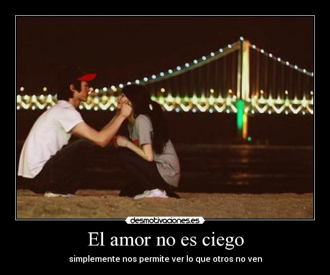 El amor no es ciego - simplemente nos permite ver lo que otros no ven