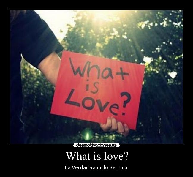 What is love? - 