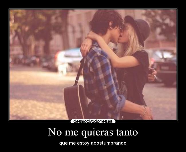 No me quieras tanto - 