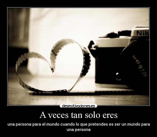 A veces tan solo eres -