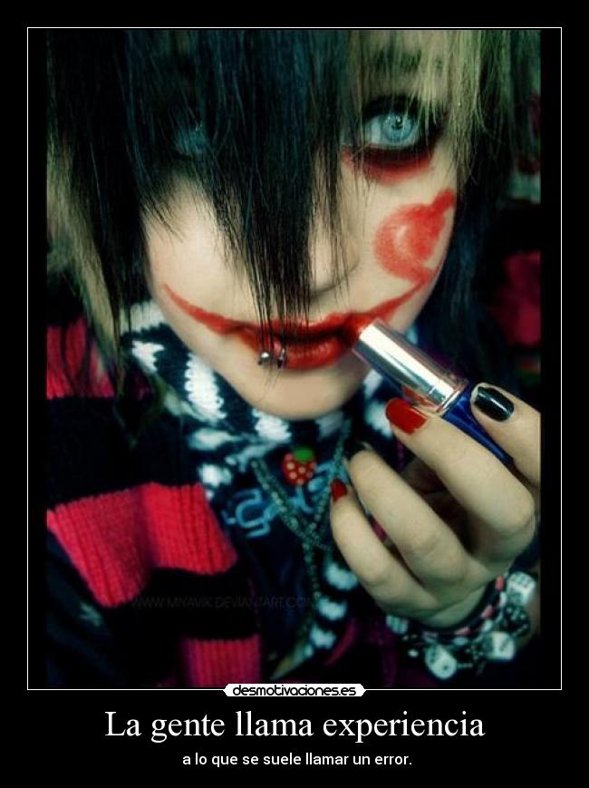 La gente llama experiencia - a lo que se suele llamar un error.