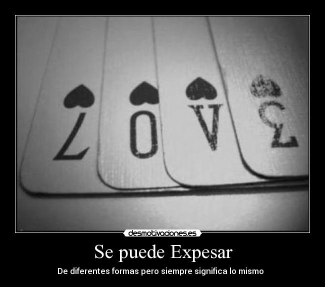 Se puede Expesar - De diferentes formas pero siempre significa lo mismo ♥