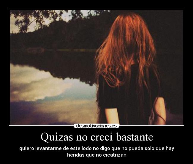 Quizas no creci bastante -