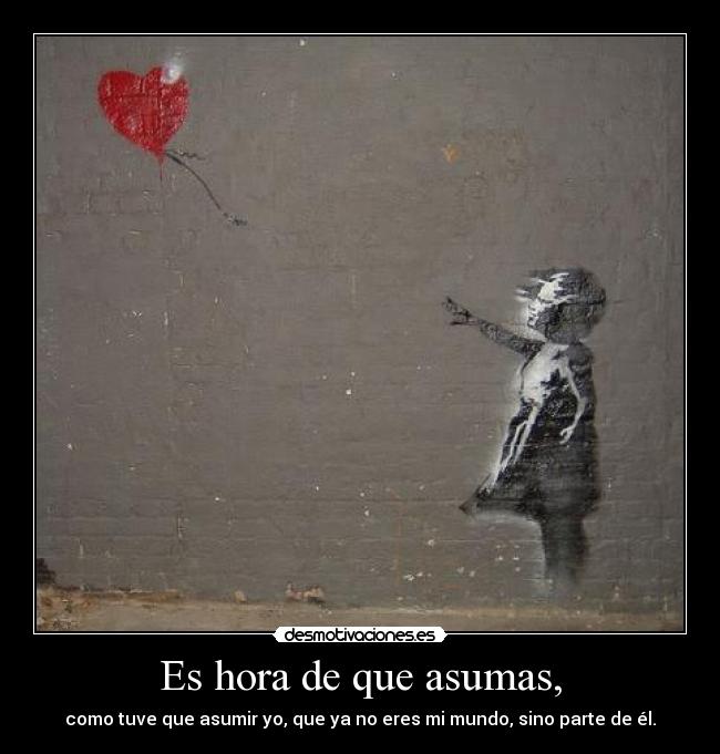 Es hora de que asumas, - 