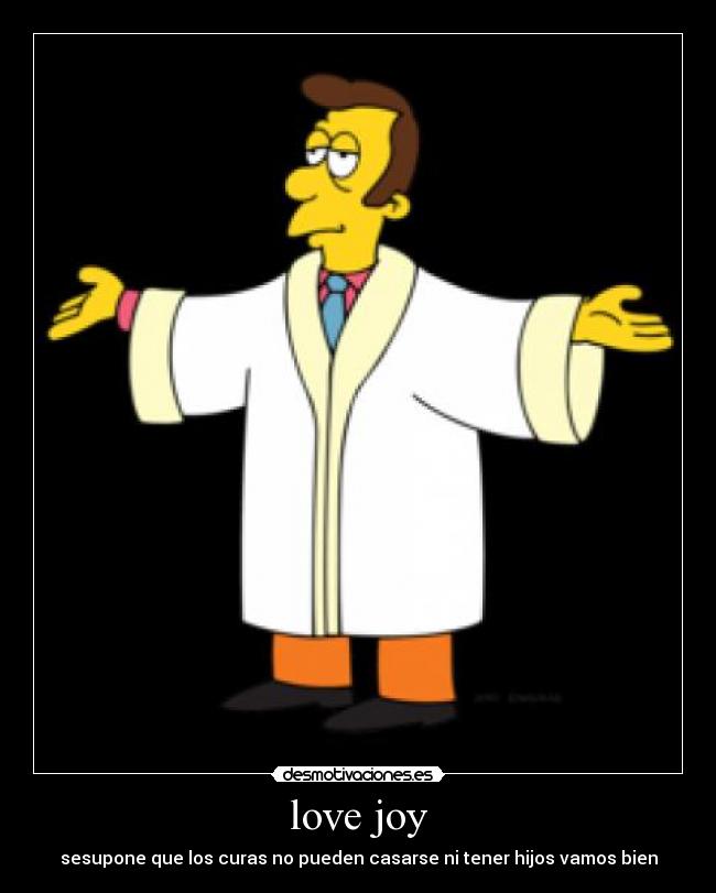 love joy - sesupone que los curas no pueden casarse ni tener hijos vamos bien