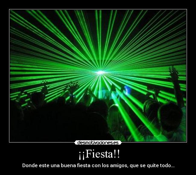 ¡¡Fiesta!! - Donde este una buena fiesta con los amigos, que se quite todo...