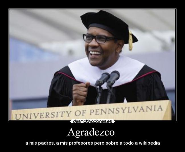 Agradezco - a mis padres, a mis profesores pero sobre a todo a wikipedia