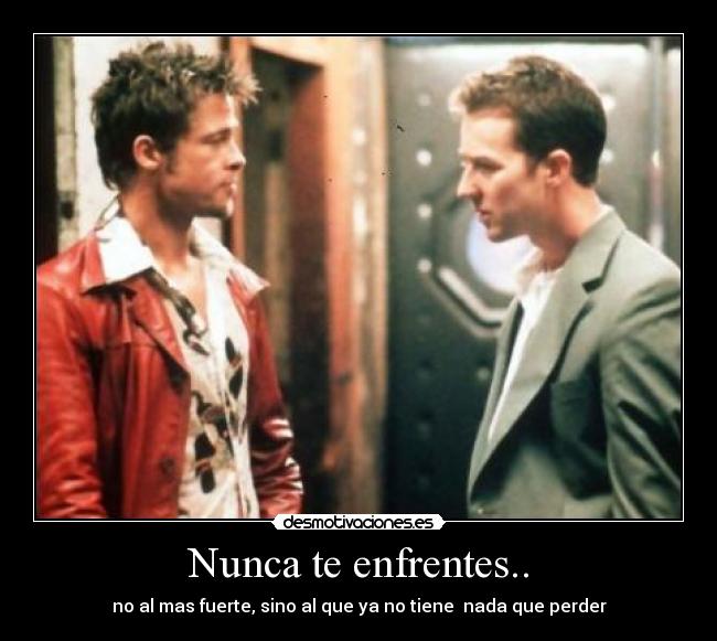 Nunca te enfrentes.. -