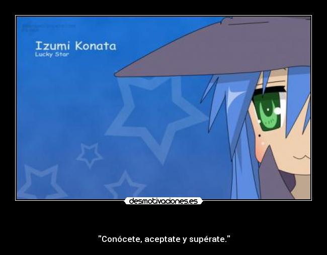- Conócete, aceptate y supérate.