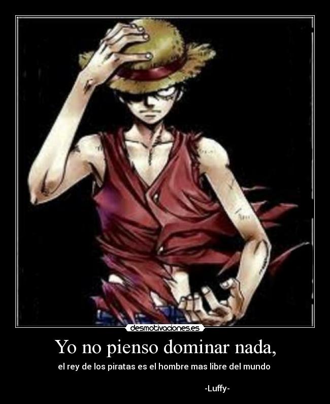 Yo no pienso dominar nada, -