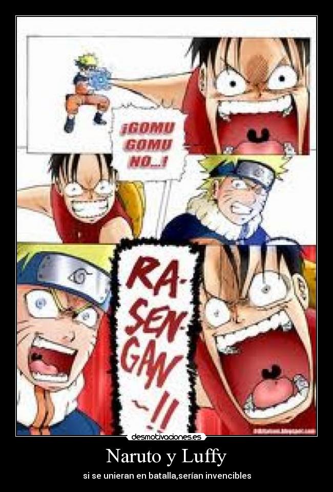 Naruto y Luffy - si se unieran en batalla,serían invencibles