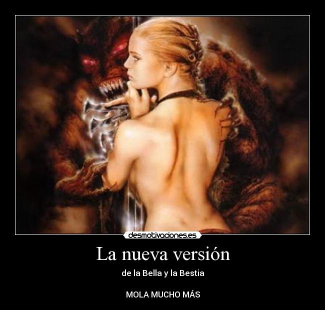 La nueva versión - de la Bella y la Bestia
MOLA MUCHO MÁS
