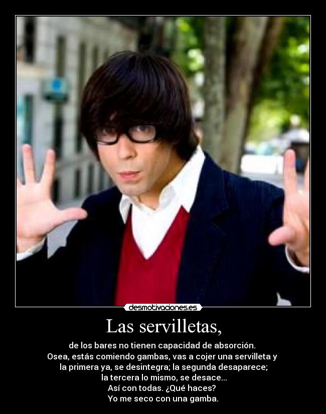 Las servilletas, -