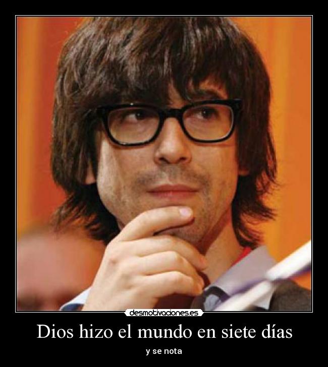Dios hizo el mundo en siete días - y se nota