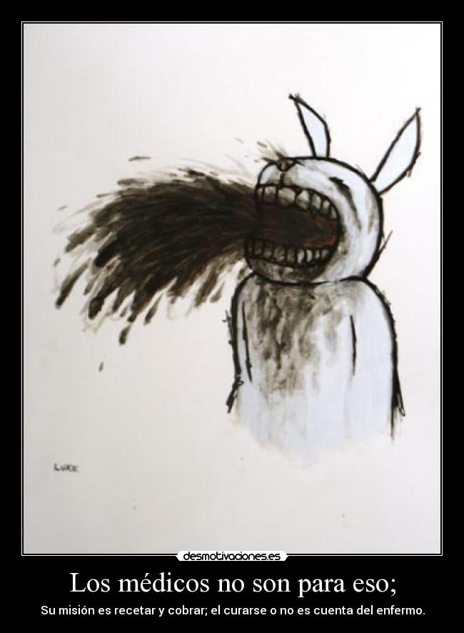Los médicos no son para eso; -