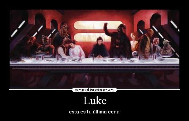 carteles luke esta ultima cena desmotivaciones desmotivaciones