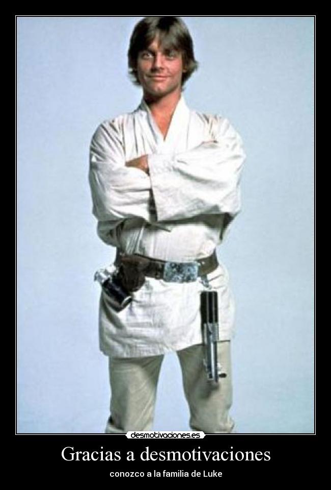 Gracias a desmotivaciones - conozco a la familia de Luke