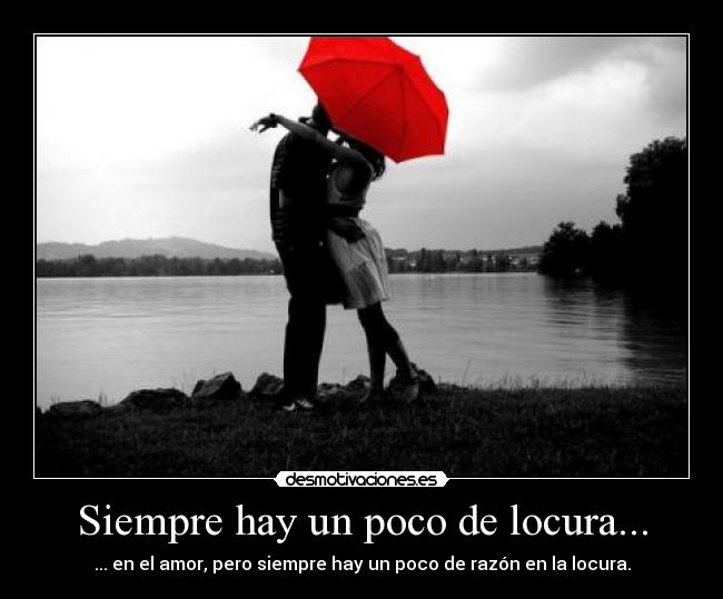 Siempre hay un poco de locura... -