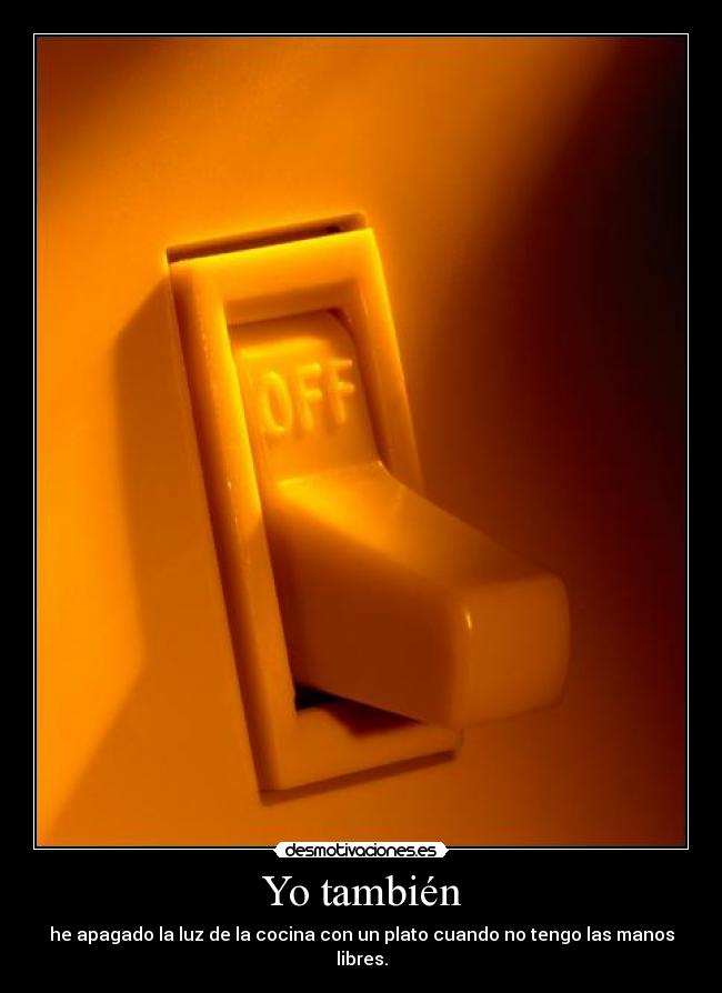 Yo también - he apagado la luz de la cocina con un plato cuando no tengo las manos libres.