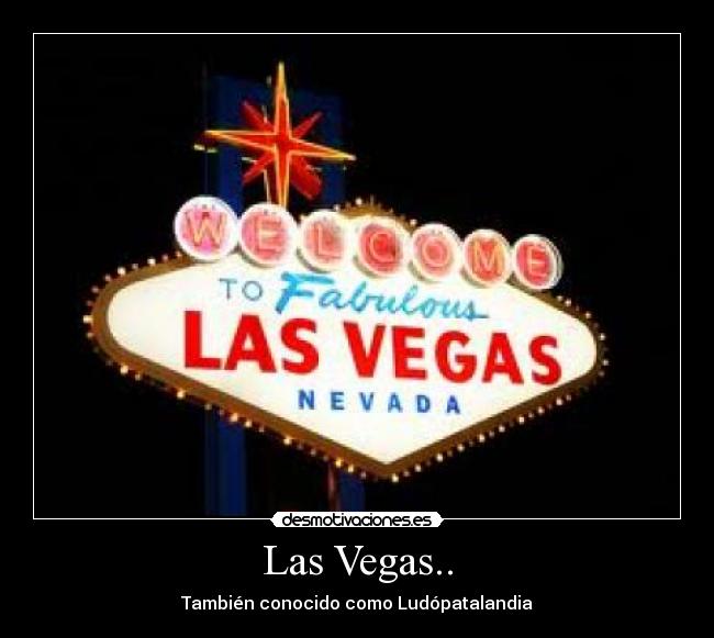 Las Vegas.. - También conocido como Ludópatalandia
