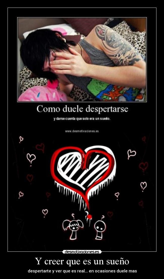Y creer que es un sueño -