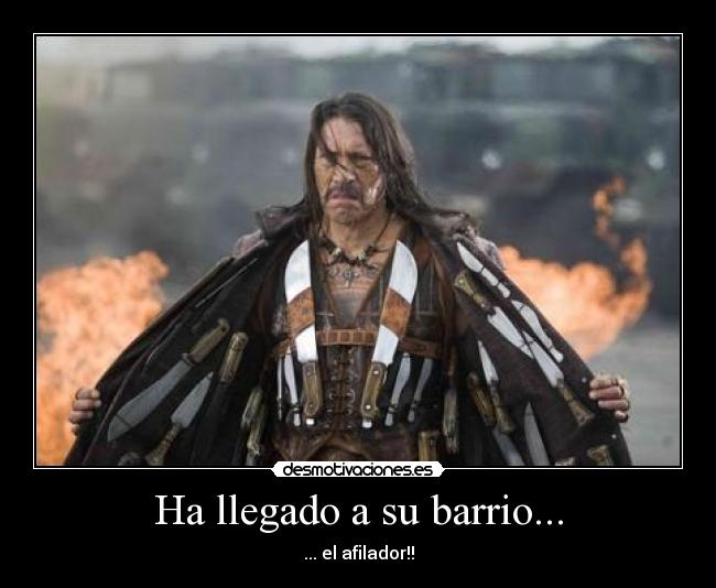 Ha llegado a su barrio... - ... el afilador!!