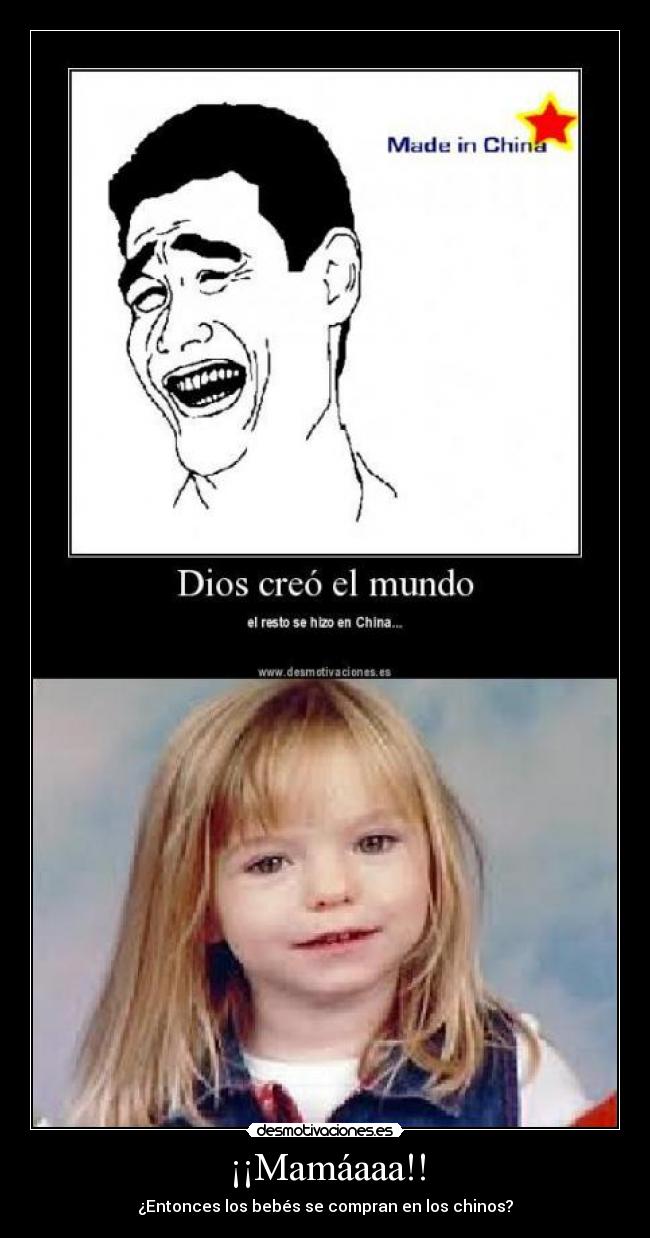 ¡¡Mamáaaa!! - ¿Entonces los bebés se compran en los chinos?
