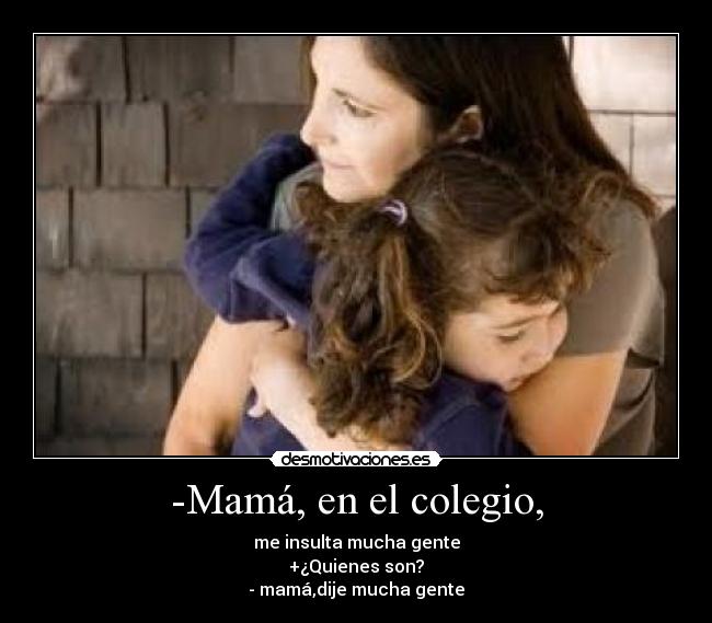 -Mamá, en el colegio, - 