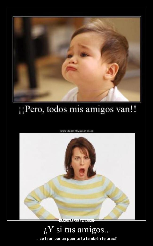 ¿Y si tus amigos... -