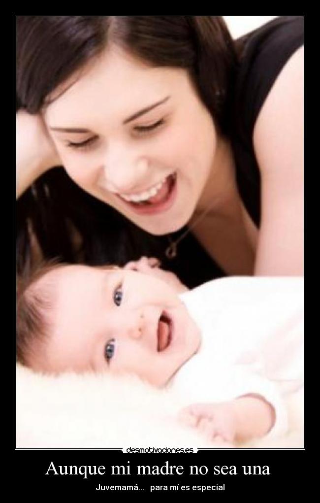 Aunque mi madre no sea una - Juvemamá... para mí es especial