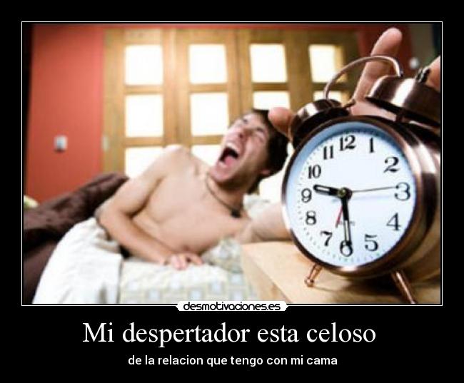 Mi despertador esta celoso -