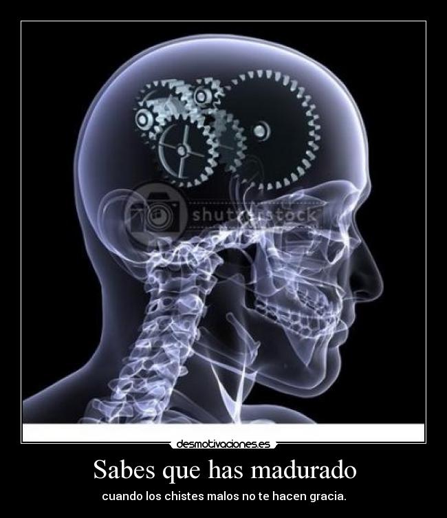 Sabes que has madurado -