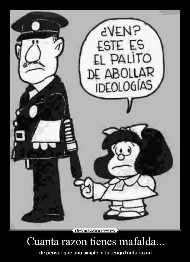 Cuanta razon tienes mafalda... - 