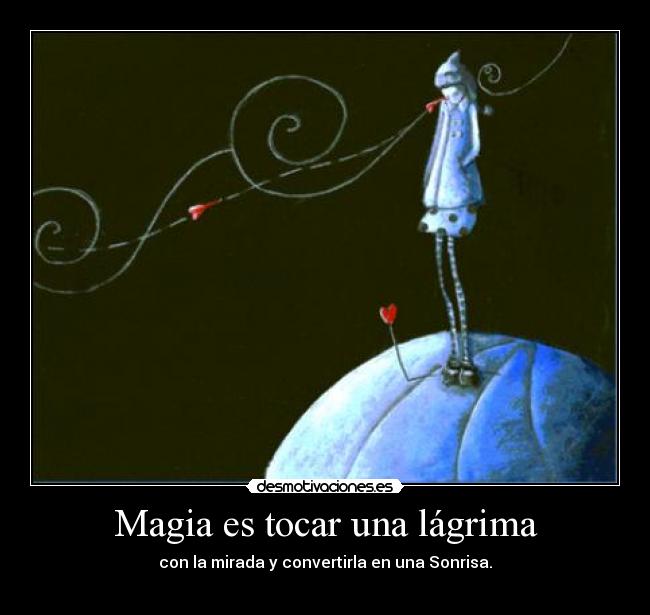 Magia es tocar una lágrima -