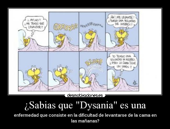 ¿Sabias que Dysania es una - enfermedad que consiste en la dificultad de levantarse de la cama en las mañanas?