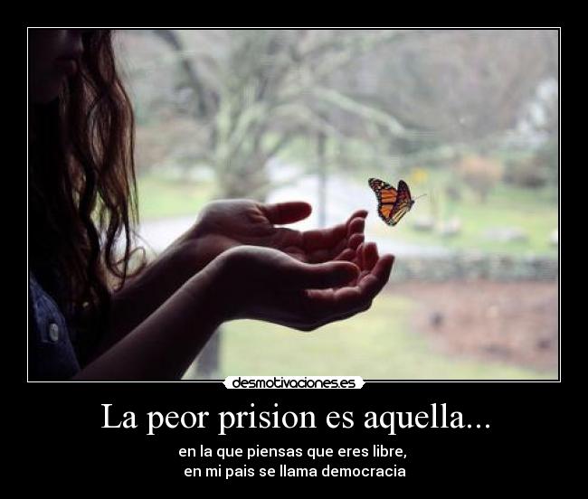 La peor prision es aquella... -