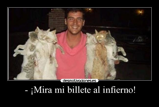 - ¡Mira mi billete al infierno! - 