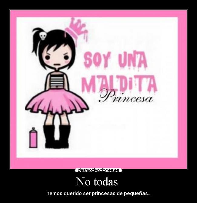 No todas  - hemos querido ser princesas de pequeñas...