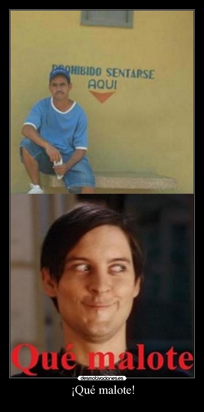 ¡Qué malote! -