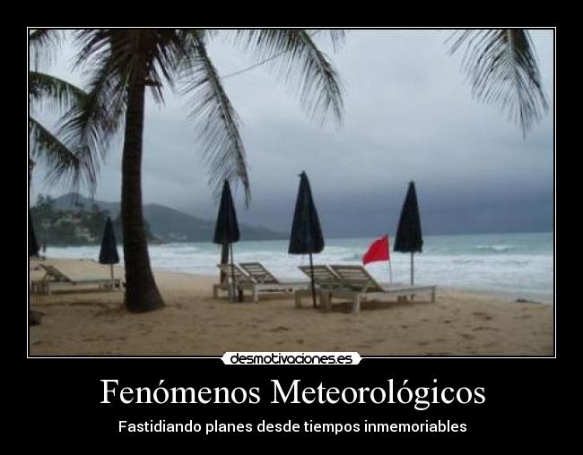 Fenómenos Meteorológicos - Fastidiando planes desde tiempos inmemoriables