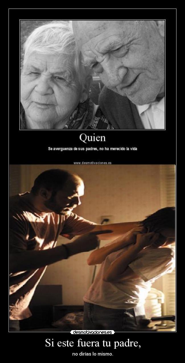 Si este fuera tu padre, -