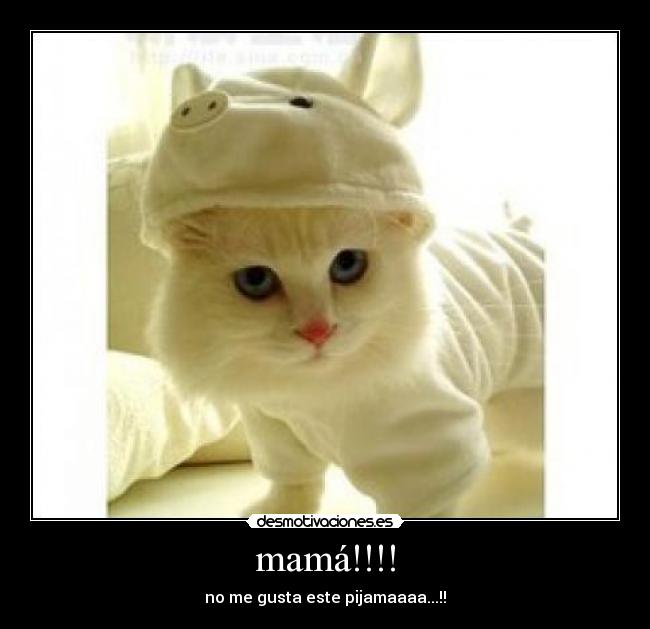 mamá!!!! - no me gusta este pijamaaaa...!!
