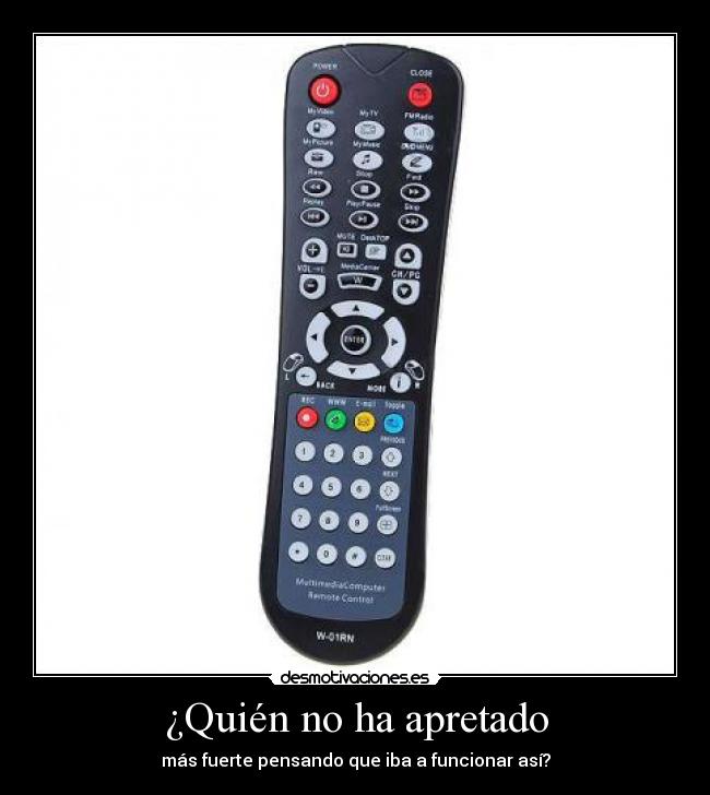 ¿Quién no ha apretado - más fuerte pensando que iba a funcionar así?