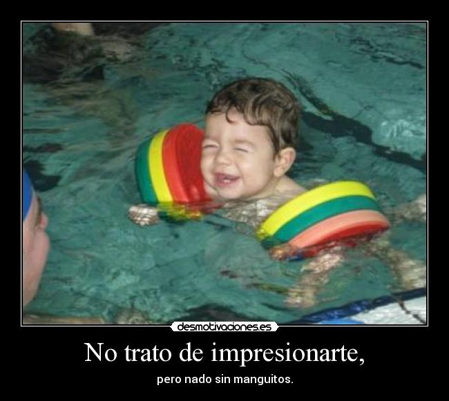 No trato de impresionarte, - 