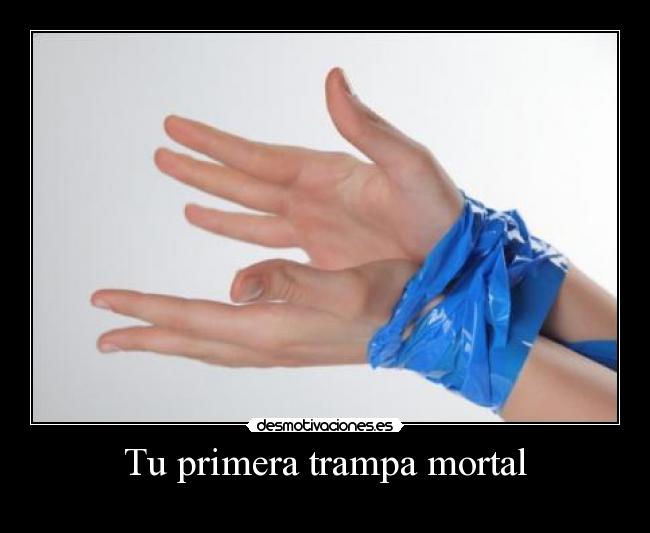 Tu primera trampa mortal - 