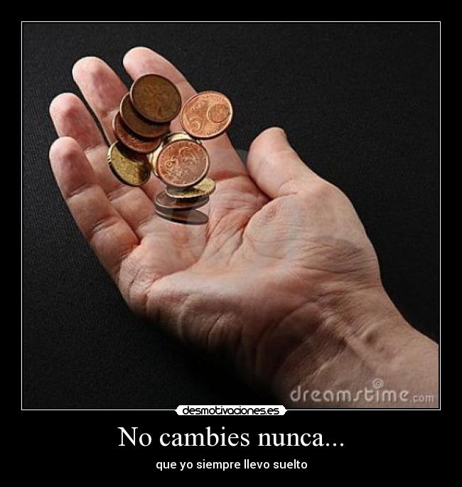 No cambies nunca... - 