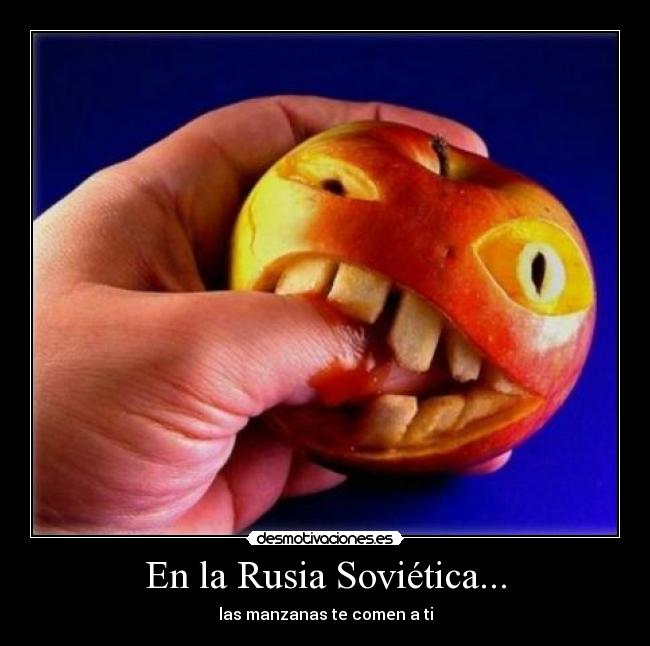 En la Rusia Soviética... - las manzanas te comen a ti