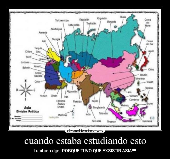 cuando estaba estudiando esto - tambien dije -PORQUE TUVO QUE EXSISTIR ASIA!!!!