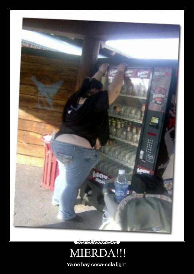 MIERDA!!! - Ya no hay coca-cola light.