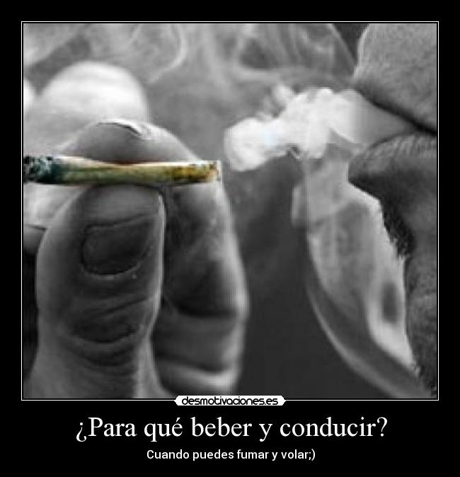 ¿Para qué beber y conducir? - Cuando puedes fumar y volar;)